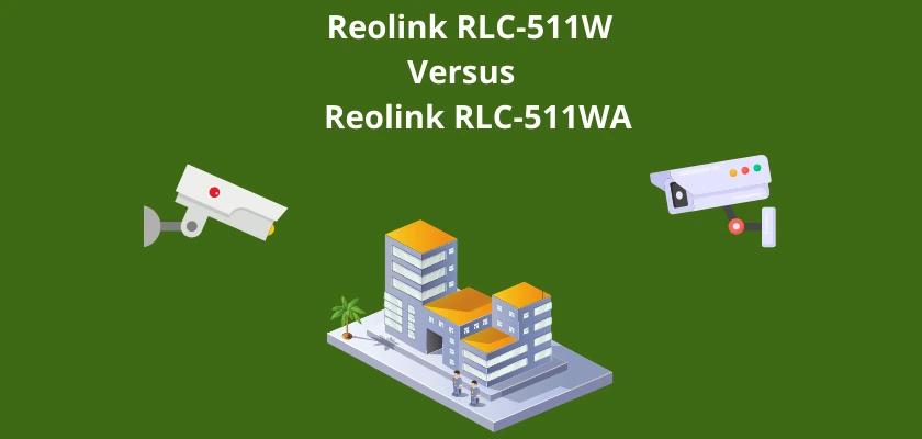 Reolink RLC-511W vs. Reolink RLC-511WA Review (Updated) | Tech-Sonar