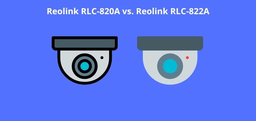 Reolink RLC-820A vs. Reolink RLC-822A