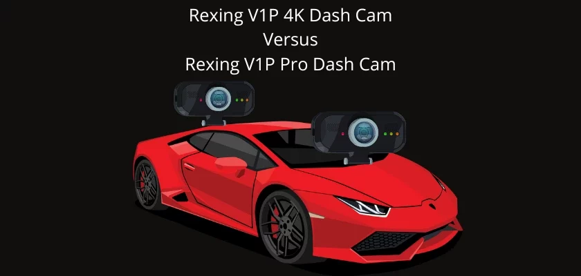 Rexing V1P 4K Dash Cam Versus Rexing V1P Pro Dash Cam Review