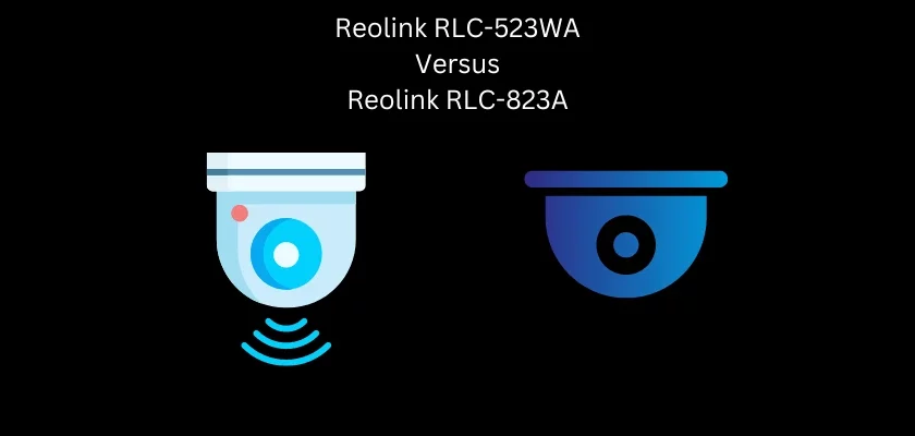 Reolink RLC-523WA vs. Reolink RLC-823A