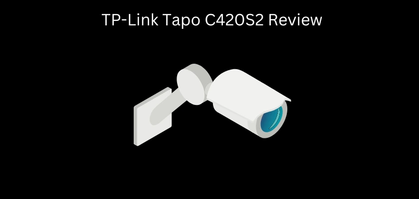 TP-Link Tapo C420S2 security camera review