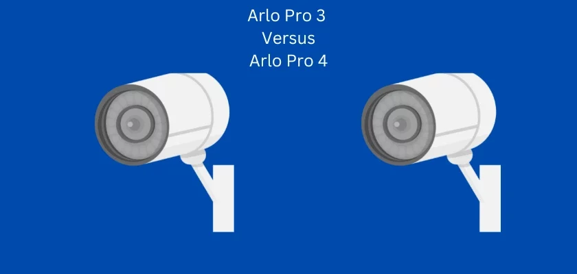 Arlo Pro 3 Vs. Arlo Pro 4 Review