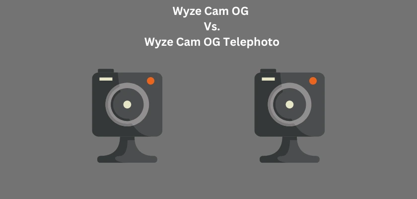 Wyze Cam OG Vs. Wyze Cam OG Telephoto Review