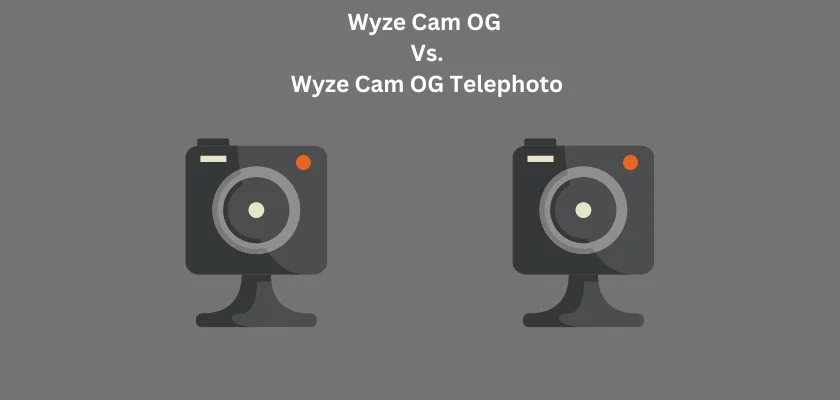 Wyze Cam OG Vs. Wyze Cam OG Telephoto Review