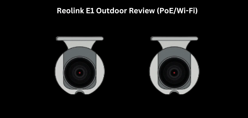 Reolink E1 WiFi Review, Reolink E1 PoE Review 