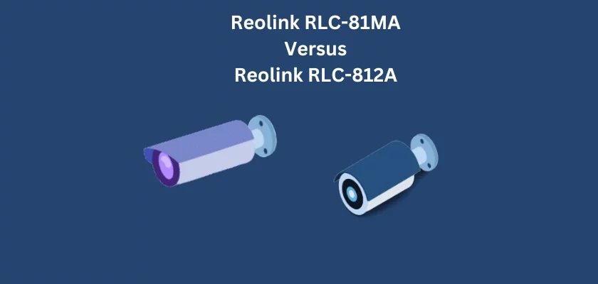 Reolink RLC-81MA Review vs. Reolink RLC-812A Review