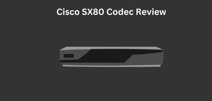 Cisco TelePresence SX80 Codec Review