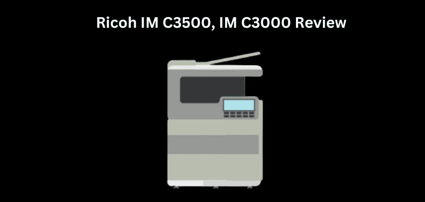 Ricoh IM C3500 Review, Ricoh IM C3000 Review