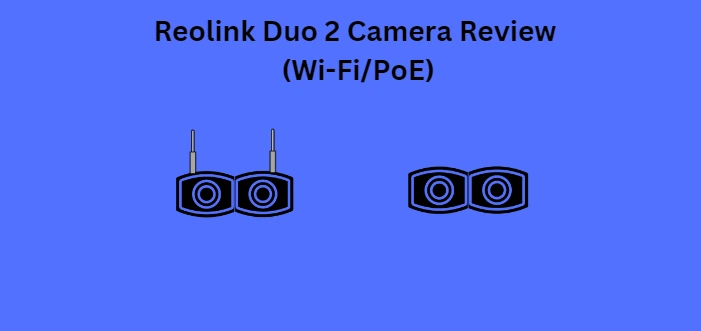 Reolink Duo 2 Review Wi-Fi PoE